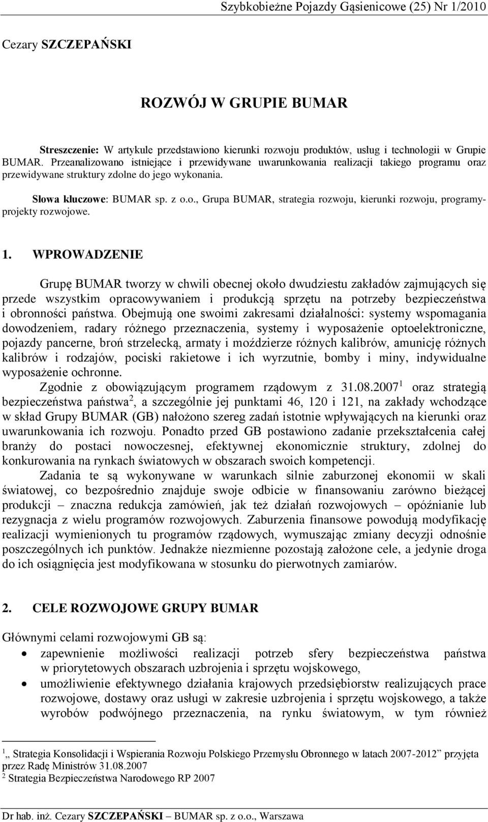 1. WPROWADZENIE Grupę BUMAR tworzy w chwili obecnej około dwudziestu zakładów zajmujących się przede wszystkim opracowywaniem i produkcją sprzętu na potrzeby bezpieczeństwa i obronności państwa.