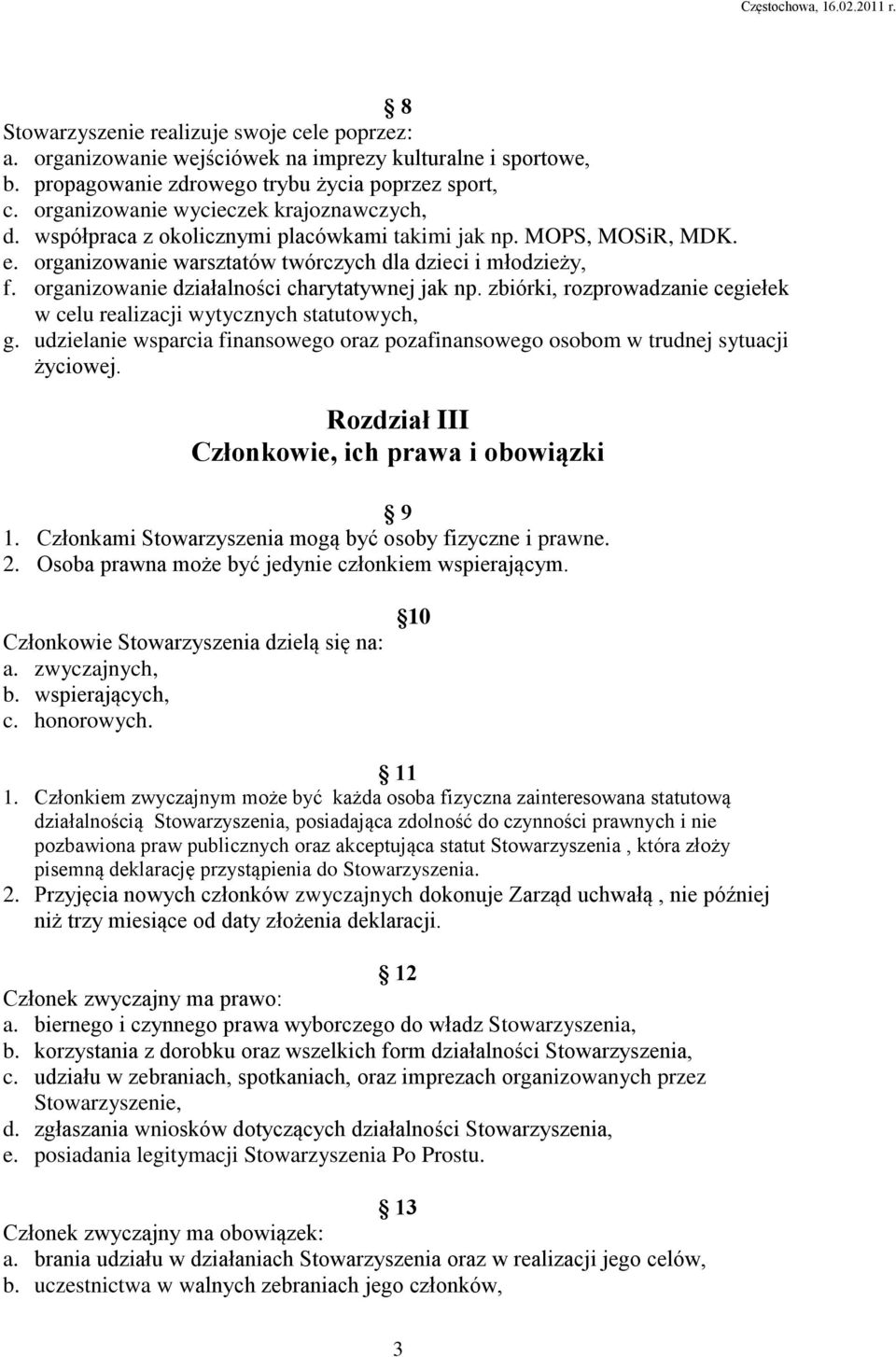 organizowanie działalności charytatywnej jak np. zbiórki, rozprowadzanie cegiełek w celu realizacji wytycznych statutowych, g.