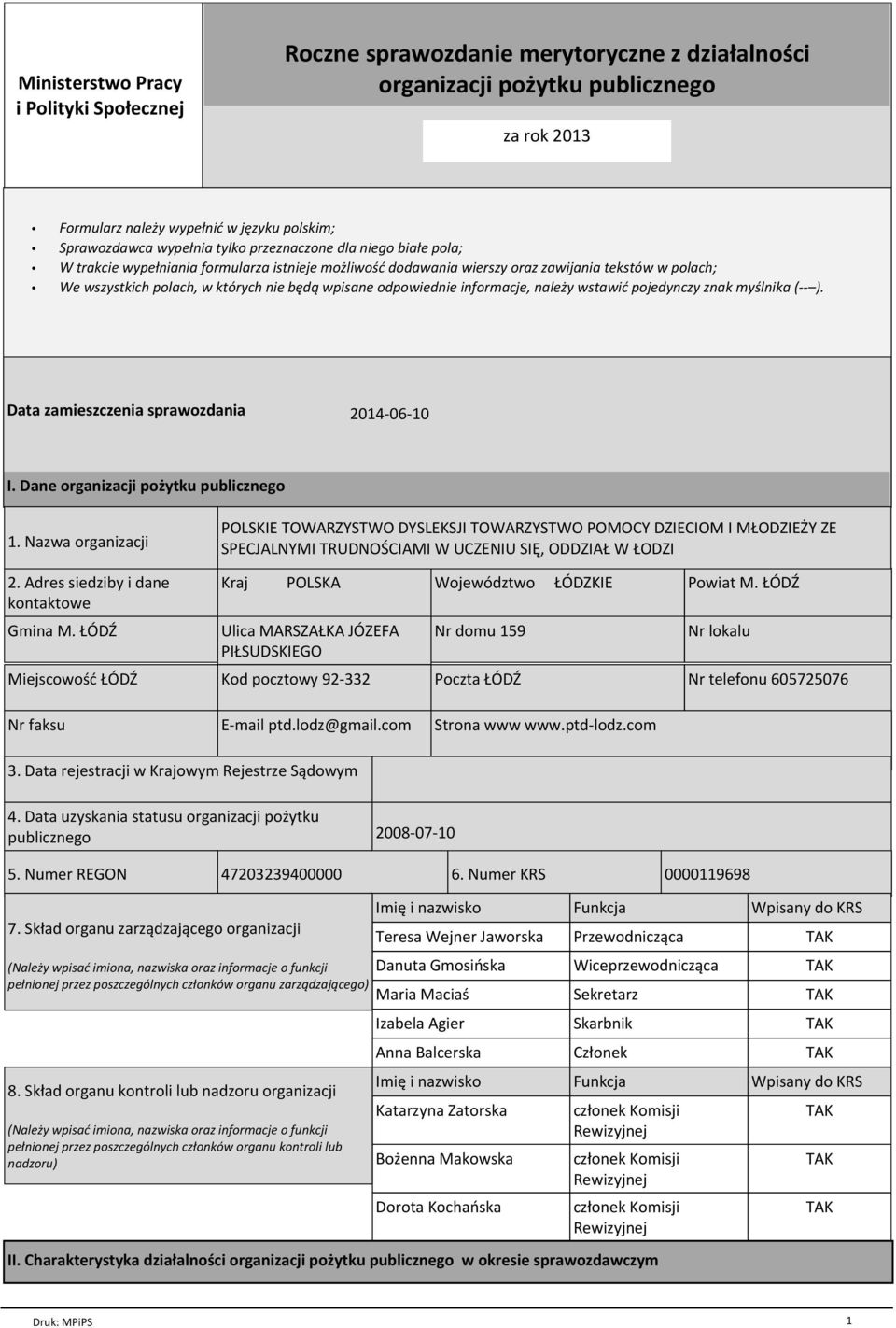 odpowiednie informacje, należy wstawić pojedynczy znak myślnika (-- ). Data zamieszczenia sprawozdania 2014-06-10 I. Dane organizacji pożytku publicznego 1.