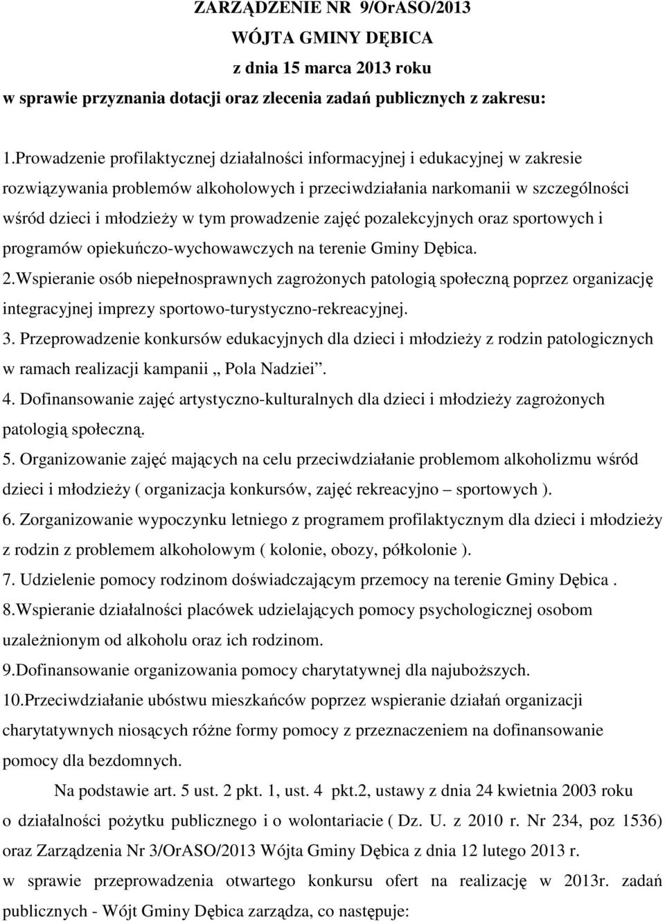 prowadzenie zajęć pozalekcyjnych oraz sportowych i programów opiekuńczo-wychowawczych na terenie Gminy Dębica. 2.
