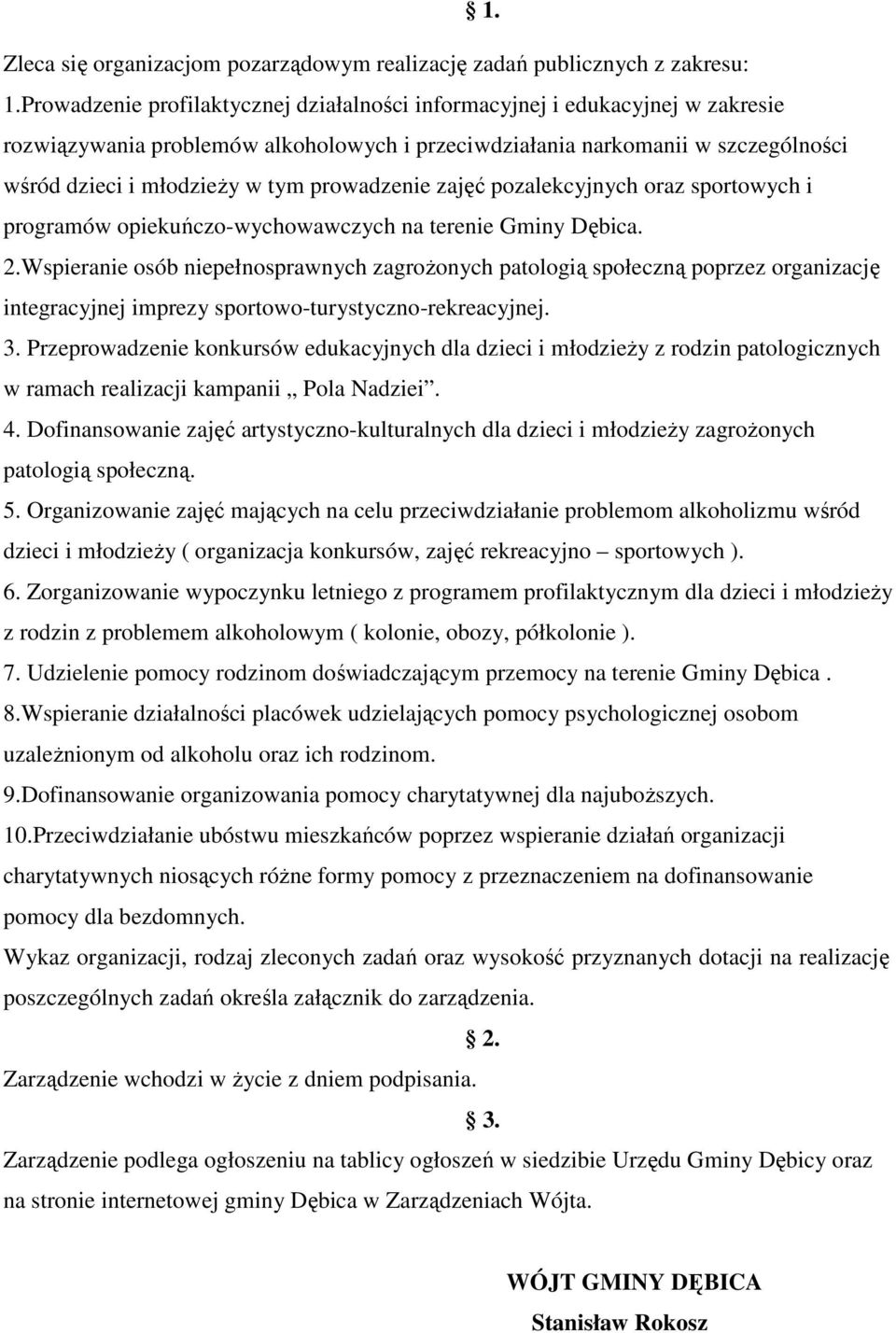 prowadzenie zajęć pozalekcyjnych oraz sportowych i programów opiekuńczo-wychowawczych na terenie Gminy Dębica. 2.