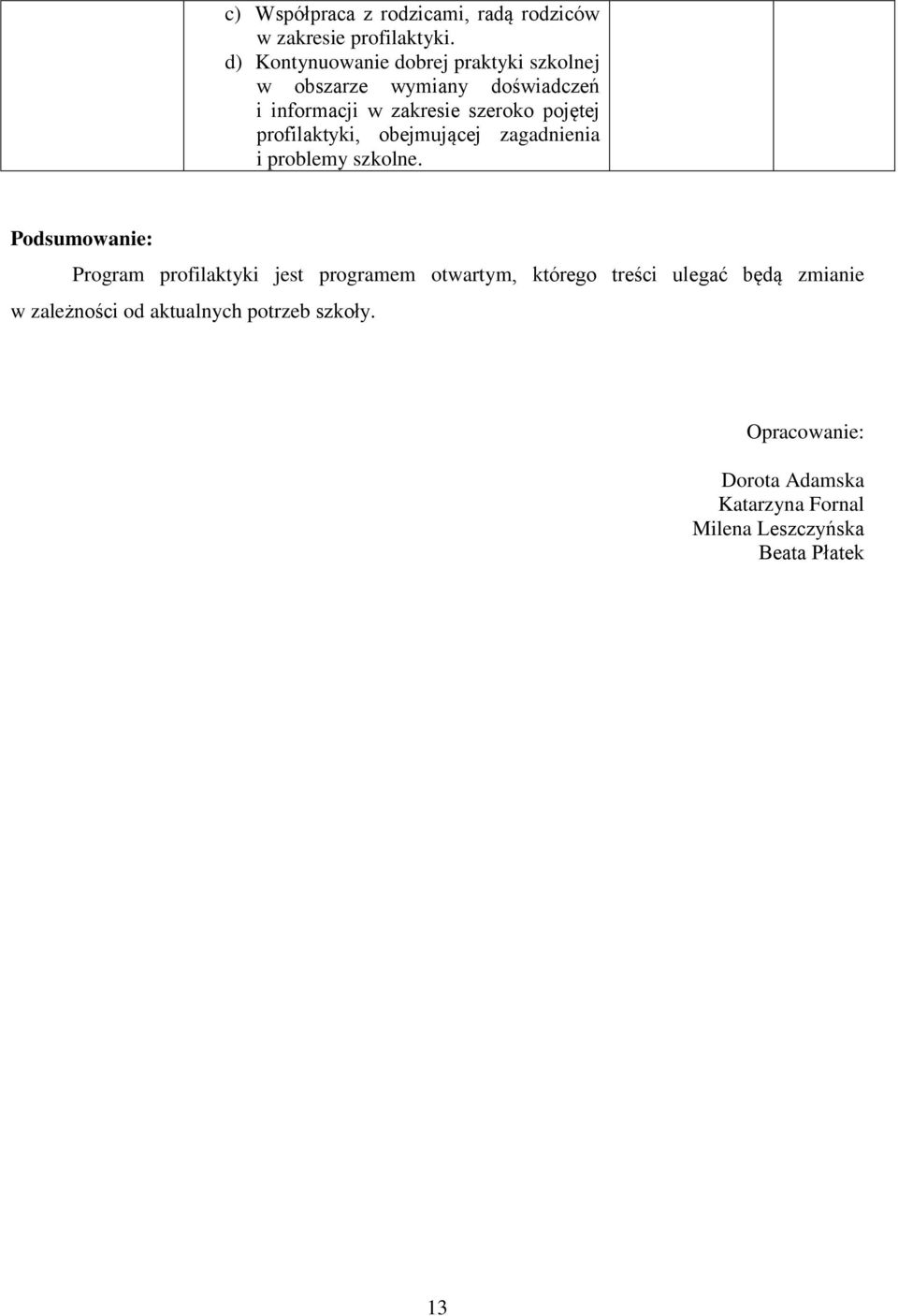pojętej profilaktyki, obejmującej zagadnienia i problemy szkolne.