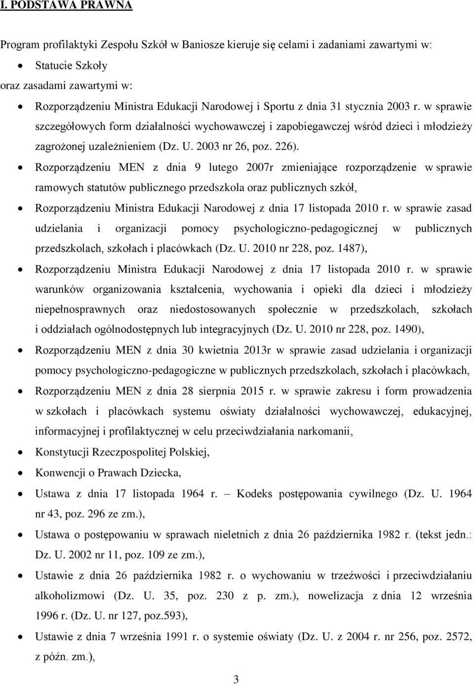 Rozporządzeniu MEN z dnia 9 lutego 2007r zmieniające rozporządzenie w sprawie ramowych statutów publicznego przedszkola oraz publicznych szkół, Rozporządzeniu Ministra Edukacji Narodowej z dnia 17