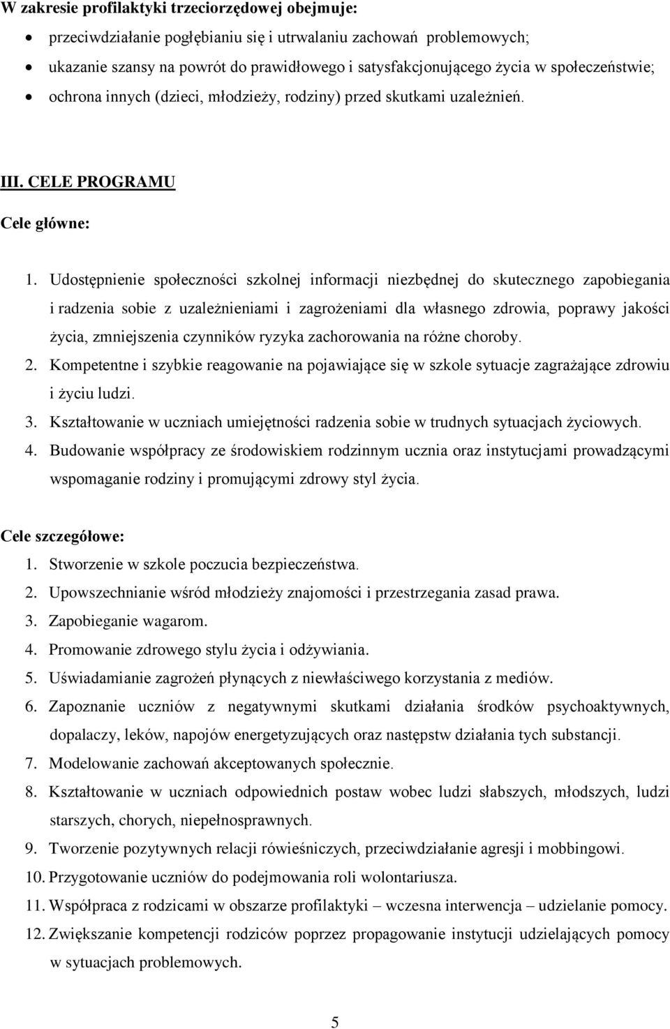 Udostępnienie społeczności szkolnej informacji niezbędnej do skutecznego zapobiegania i radzenia sobie z uzależnieniami i zagrożeniami dla własnego zdrowia, poprawy jakości życia, zmniejszenia