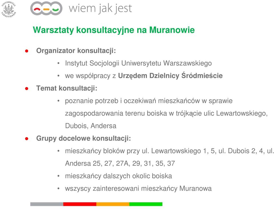 boiska w trójkącie ulic Lewartowskiego, Dubois, Andersa Grupy docelowe konsultacji: mieszkańcy bloków przy ul.