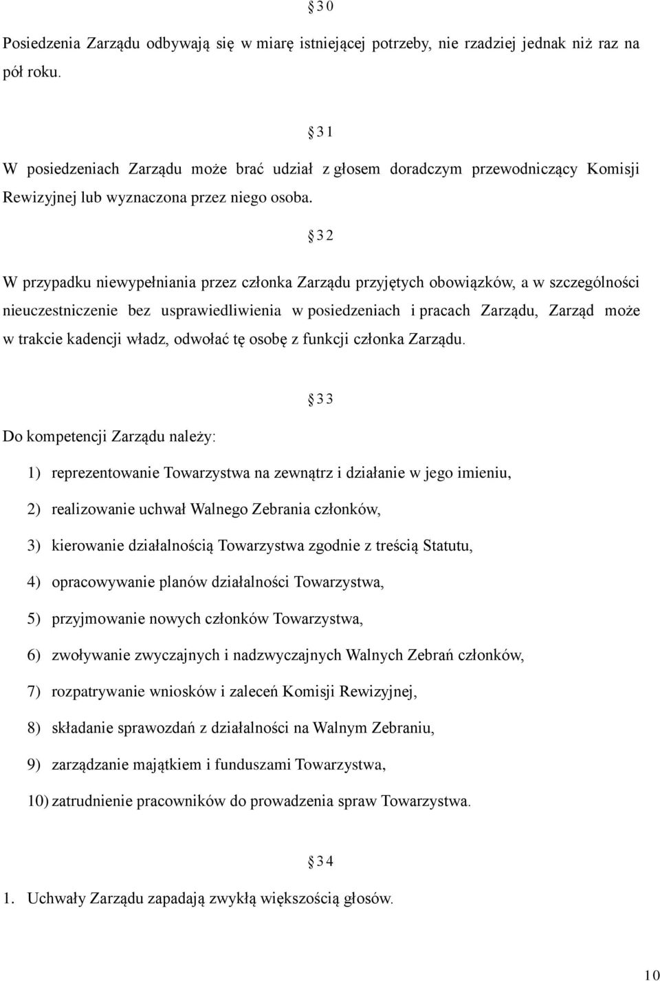 3 2 W przypadku niewypełniania przez członka Zarządu przyjętych obowiązków, a w szczególności nieuczestniczenie bez usprawiedliwienia w posiedzeniach i pracach Zarządu, Zarząd może w trakcie kadencji