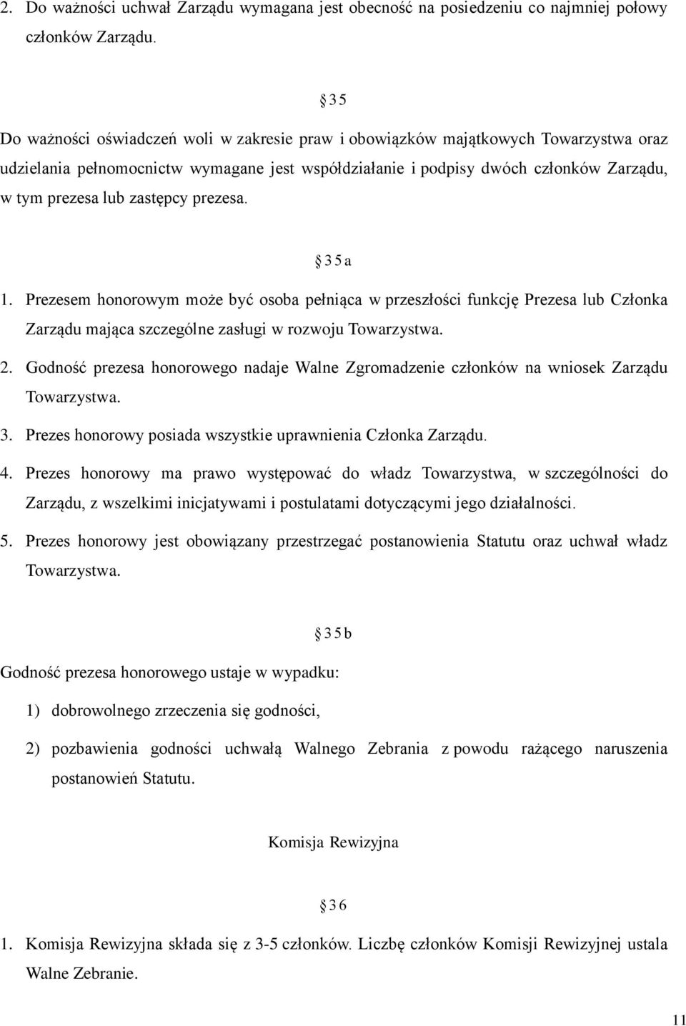 zastępcy prezesa. 3 5 a 1. Prezesem honorowym może być osoba pełniąca w przeszłości funkcję Prezesa lub Członka Zarządu mająca szczególne zasługi w rozwoju 2.