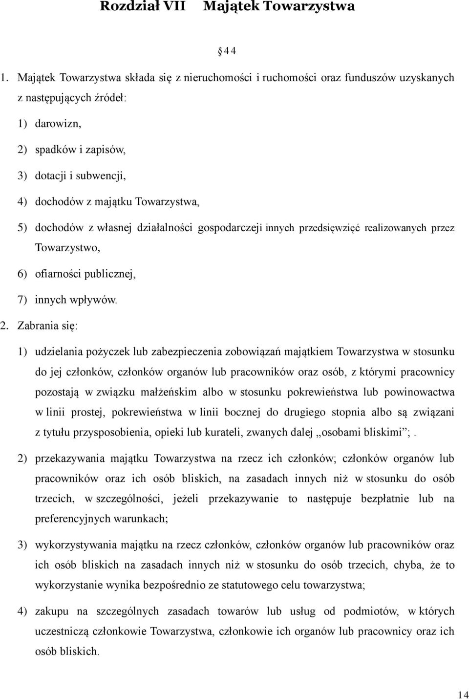 Towarzystwa, 5) dochodów z własnej działalności gospodarczeji innych przedsięwzięć realizowanych przez Towarzystwo, 6) ofiarności publicznej, 7) innych wpływów. 2.