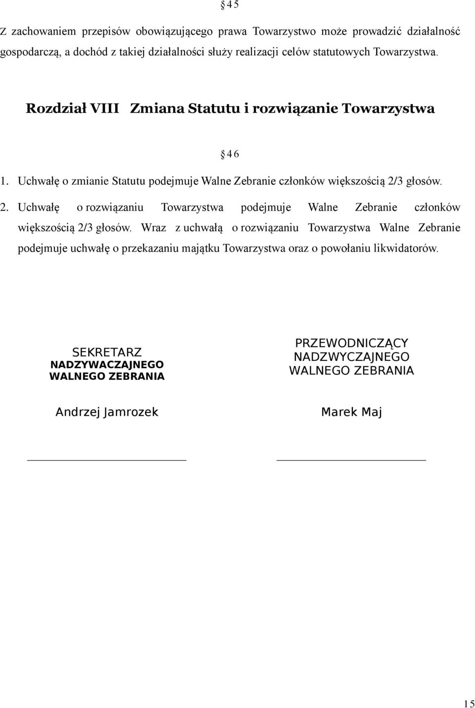 3 głosów. 2. Uchwałę o rozwiązaniu Towarzystwa podejmuje Walne Zebranie członków większością 2/3 głosów.