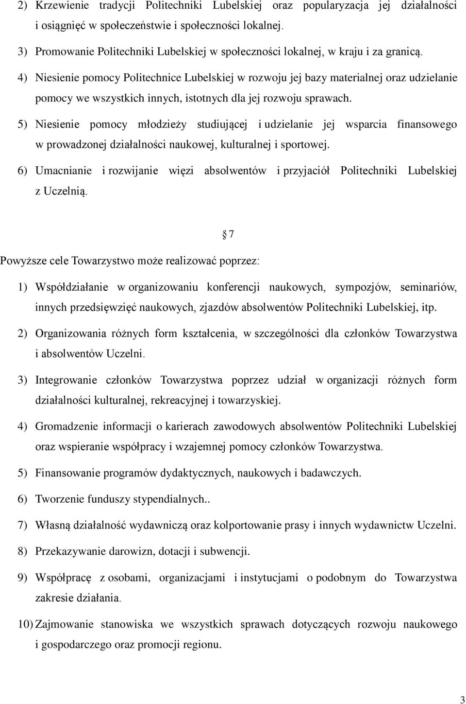 4) Niesienie pomocy Politechnice Lubelskiej w rozwoju jej bazy materialnej oraz udzielanie pomocy we wszystkich innych, istotnych dla jej rozwoju sprawach.