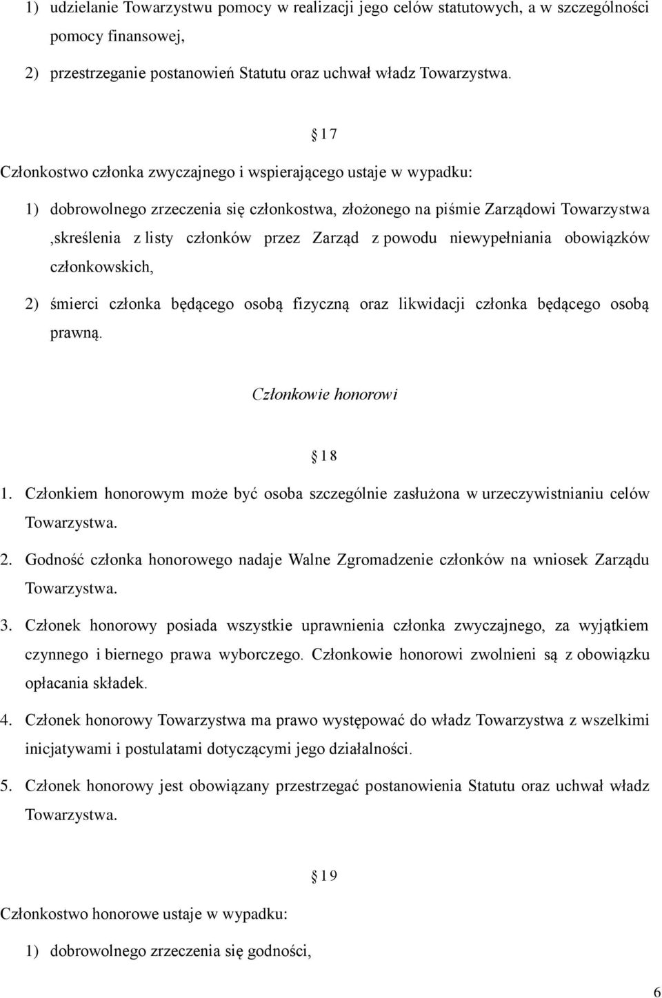 członkowskich, 2) śmierci członka będącego osobą fizyczną oraz likwidacji członka będącego osobą prawną. Członkowie honorowi 1 8 1.