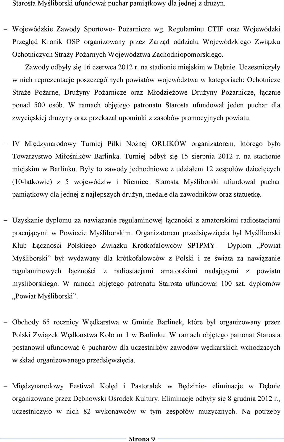 Zawody odbyły się 16 czerwca 2012 r. na stadionie miejskim w Dębnie.