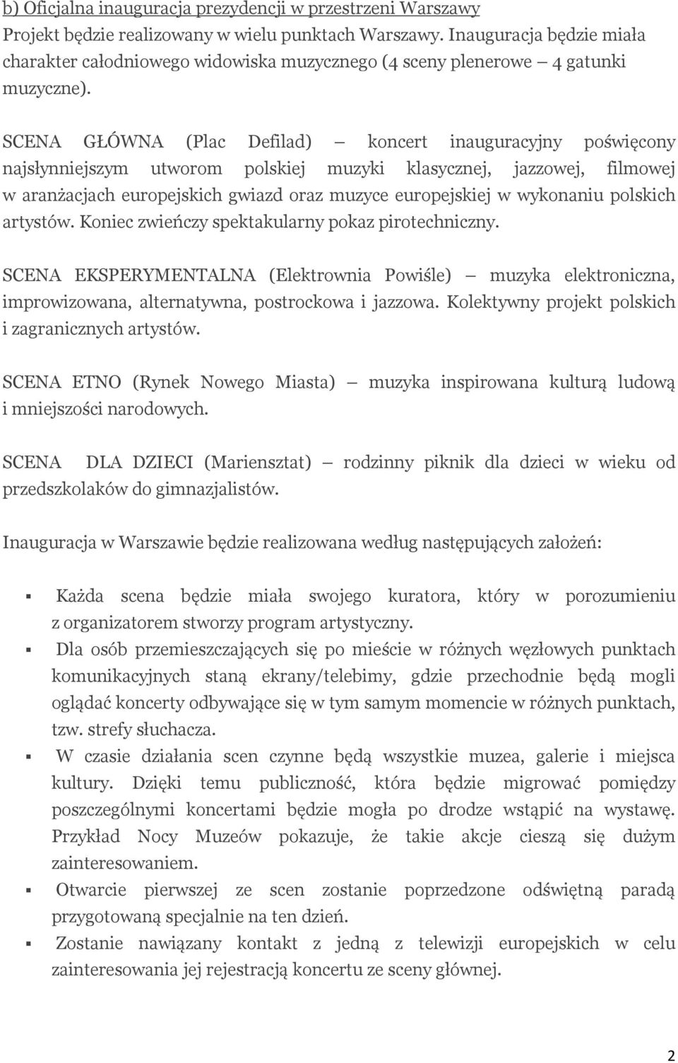SCENA GŁÓWNA (Plac Defilad) koncert inauguracyjny poświęcony najsłynniejszym utworom polskiej muzyki klasycznej, jazzowej, filmowej w aranżacjach europejskich gwiazd oraz muzyce europejskiej w
