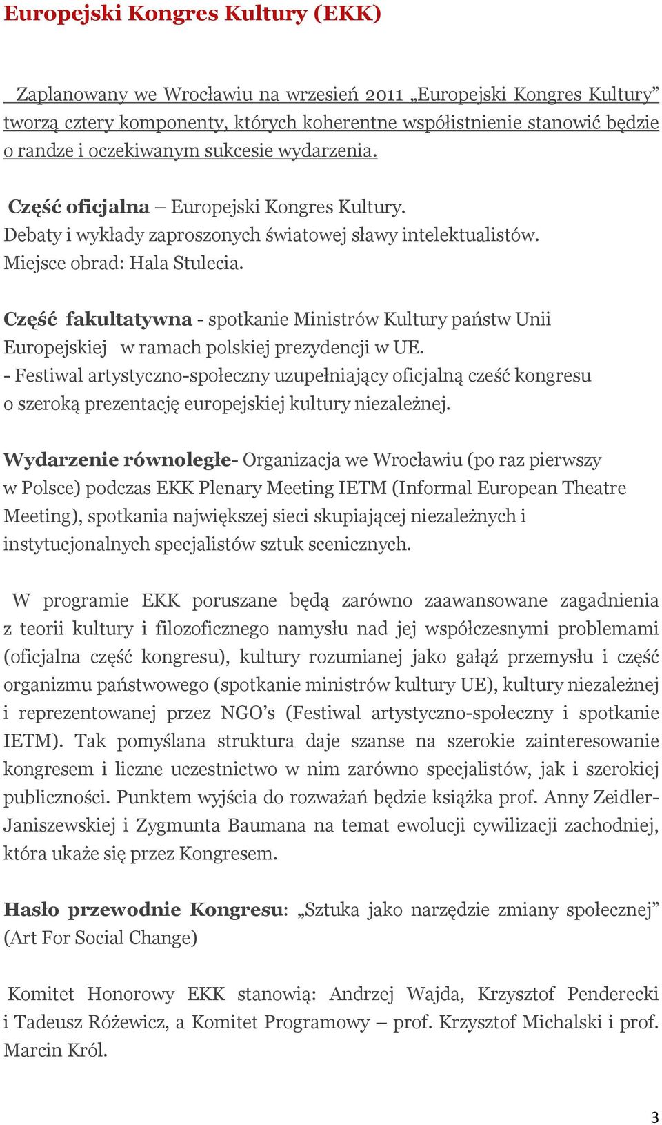 Część fakultatywna - spotkanie Ministrów Kultury państw Unii Europejskiej w ramach polskiej prezydencji w UE.