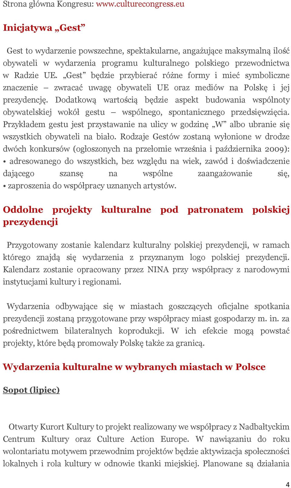 Gest będzie przybierać różne formy i mieć symboliczne znaczenie zwracać uwagę obywateli UE oraz mediów na Polskę i jej prezydencję.