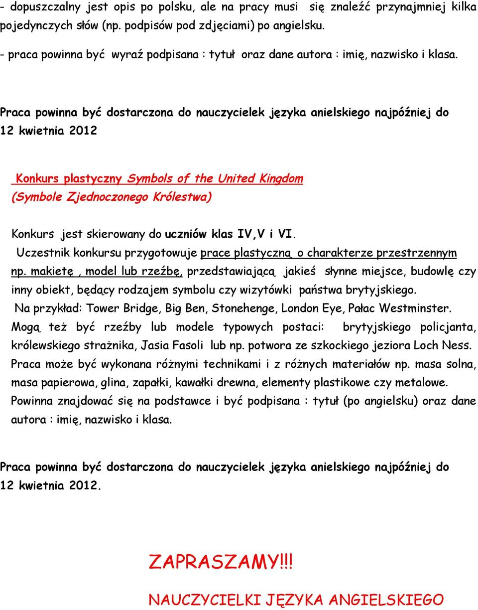 Praca powinna być dostarczona do nauczycielek języka anielskiego najpóźniej do 12 kwietnia 2012 Konkurs plastyczny Symbols of the United Kingdom (Symbole Zjednoczonego Królestwa) Konkurs jest