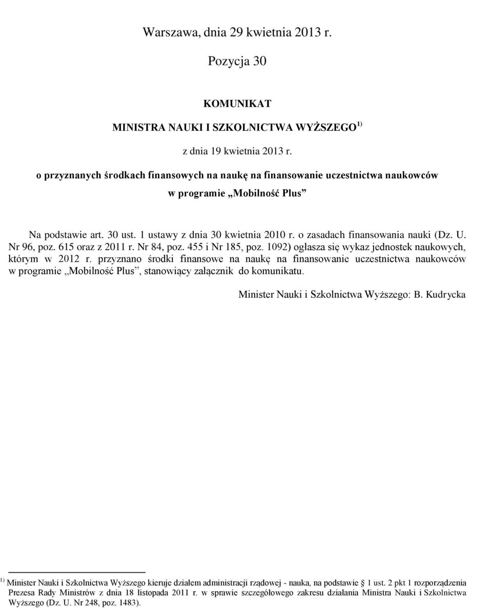 o zasadach finansowania nauki (Dz. U. Nr 96, poz. 615 oraz z 2011 r. Nr 84, poz. 455 i Nr 185, poz. 1092) ogłasza się wykaz jednostek naukowych, którym w 2012 r.