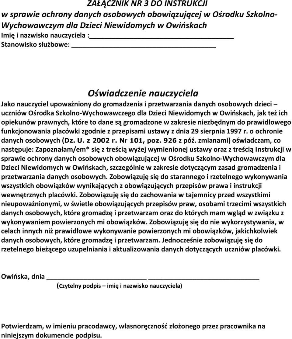 opiekunów prawnych, które to dane są gromadzone w zakresie niezbędnym do prawidłowego funkcjonowania placówki zgodnie z przepisami ustawy z dnia 29 sierpnia 1997 r. o ochronie danych osobowych (Dz. U.