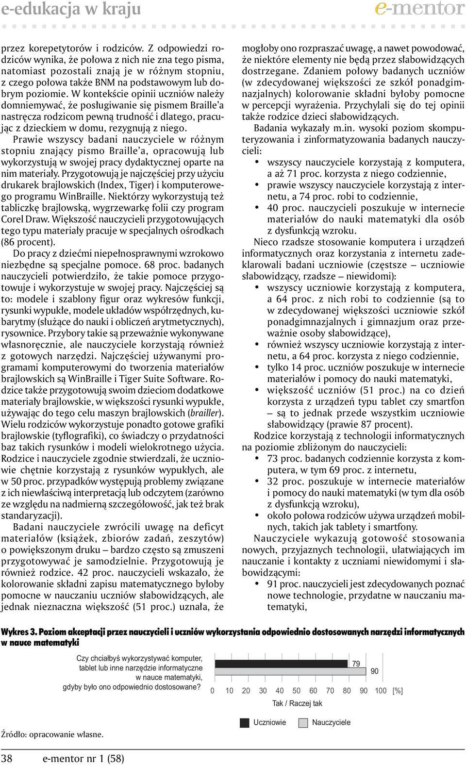 W kontekście opinii uczniów należy domniemywać, że posługiwanie się pismem Braille a nastręcza rodzicom pewną trudność i dlatego, pracując z dzieckiem w domu, rezygnują z niego.