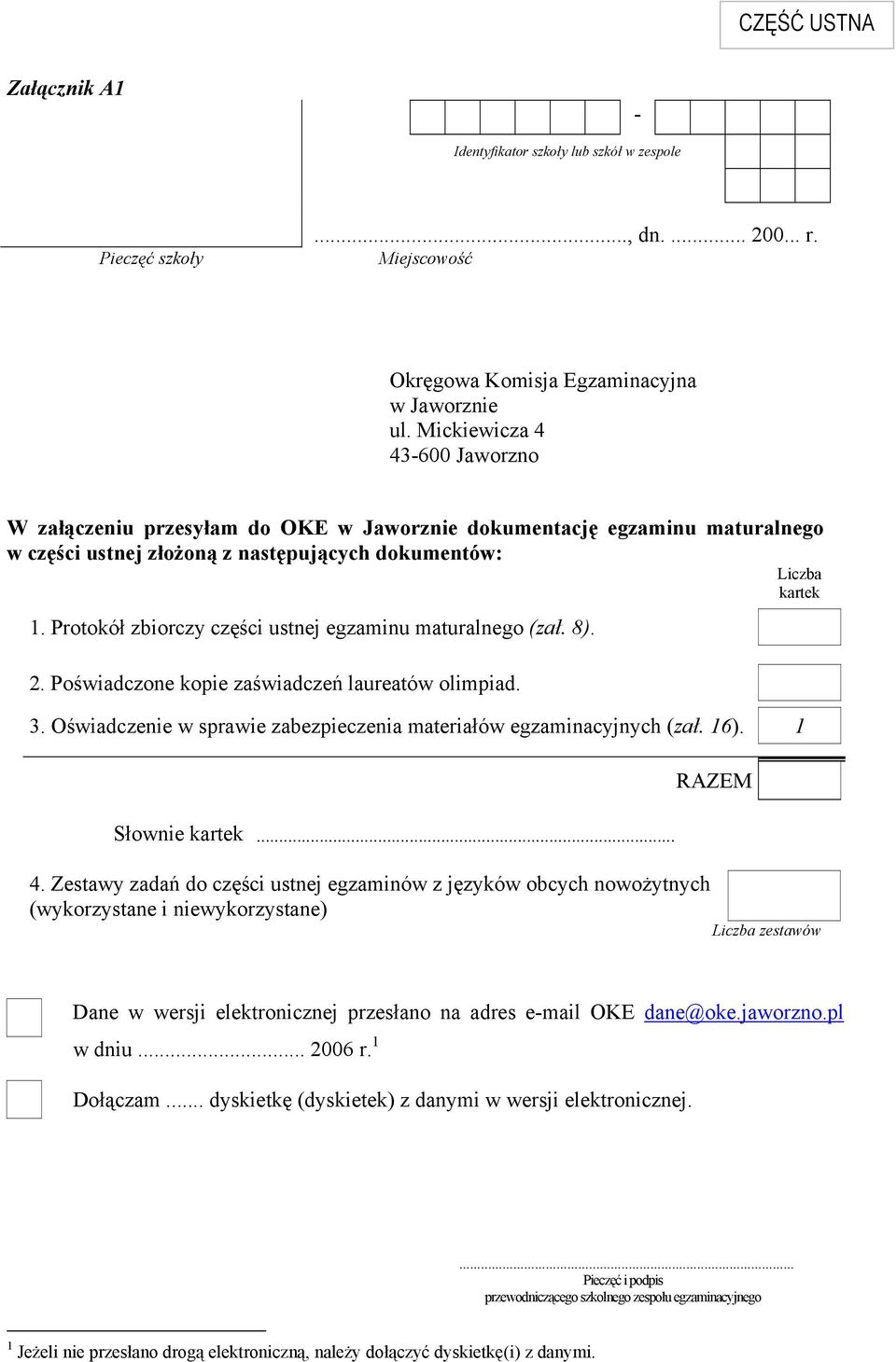Protokół zbiorczy części ustnej egzaminu maturalnego (zał. 8). 2. Poświadczone kopie zaświadczeń laureatów olimpiad. 3. Oświadczenie w sprawie zabezpieczenia materiałów egzaminacyjnych (zał. 16).