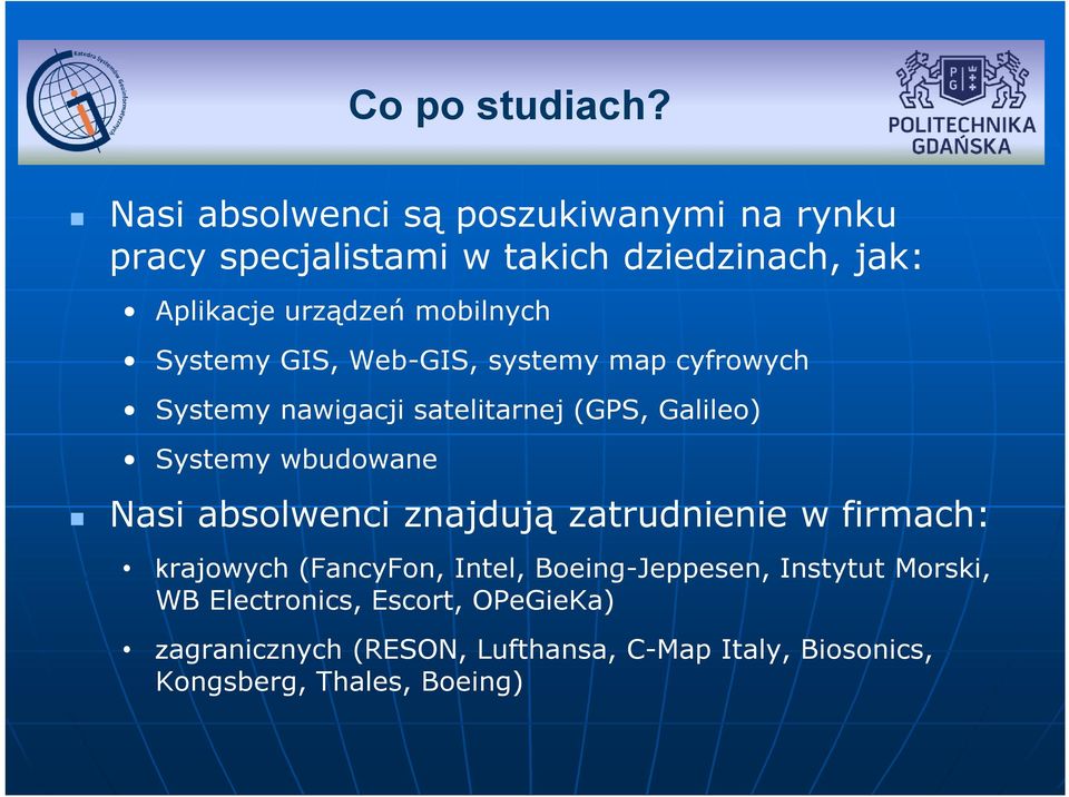 Systemy GIS, Web-GIS, systemy map cyfrowych Systemy nawigacji satelitarnej (GPS, Galileo) Systemy wbudowane Nasi