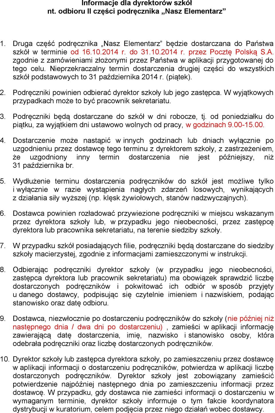 Nieprzekraczalny termin dostarczenia drugiej części do wszystkich szkół podstawowych to 31 października 2014 r. (piątek). 2. Podręczniki powinien odbierać dyrektor szkoły lub jego zastępca.