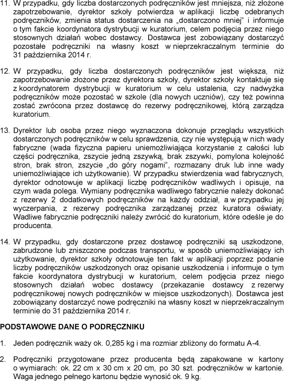 Dostawca jest zobowiązany dostarczyć pozostałe podręczniki na własny koszt w nieprzekraczalnym terminie do 31 października 2014 r. 12.