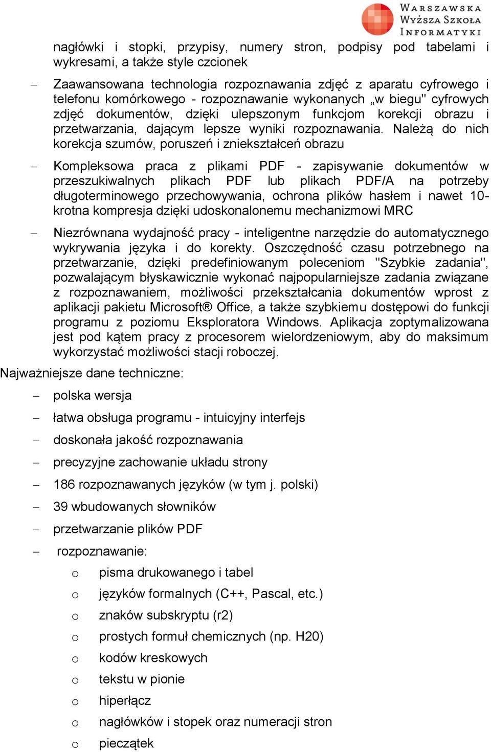 Należą d nich krekcja szumów, pruszeń i zniekształceń brazu Kmplekswa praca z plikami PDF - zapisywanie dkumentów w przeszukiwalnych plikach PDF lub plikach PDF/A na ptrzeby długterminweg