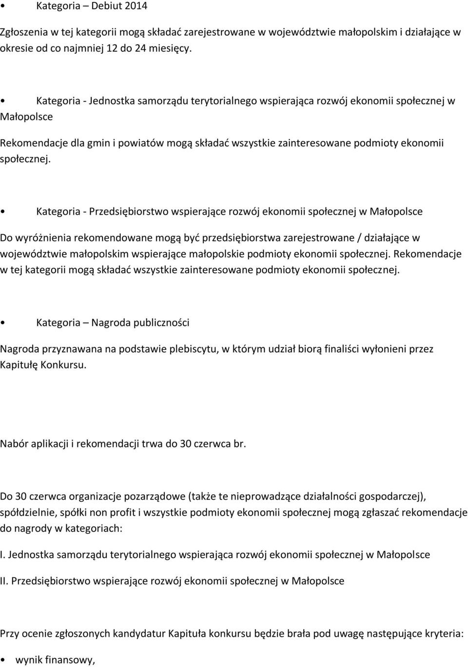 Kategoria - Przedsiębiorstwo wspierające rozwój ekonomii społecznej w Małopolsce Do wyróżnienia rekomendowane mogą być przedsiębiorstwa zarejestrowane / działające w województwie małopolskim