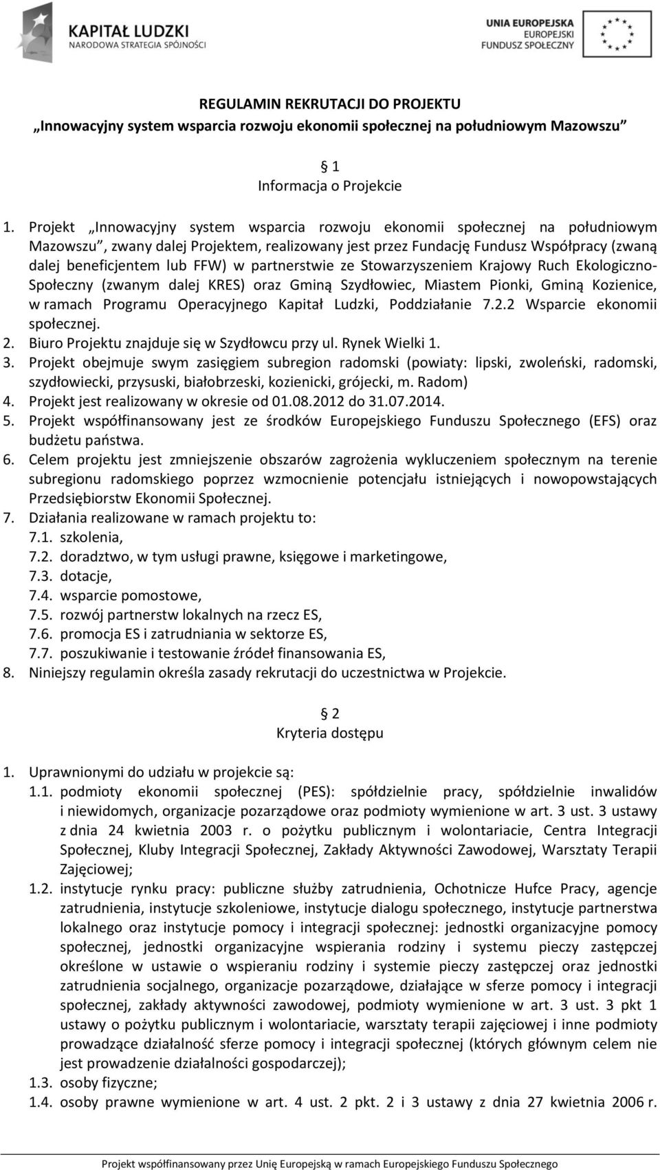 w partnerstwie ze Stowarzyszeniem Krajowy Ruch Ekologiczno- Społeczny (zwanym dalej KRES) oraz Gminą Szydłowiec, Miastem Pionki, Gminą Kozienice, w ramach Programu Operacyjnego Kapitał Ludzki,