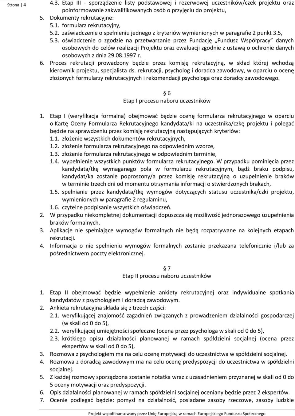 5, 5.3. oświadczenie o zgodzie na przetwarzanie przez Fundację Fundusz Współpracy danych osobowych do celów realizacji Projektu oraz ewaluacji zgodnie z ustawą o ochronie danych osobowych z dnia 29.
