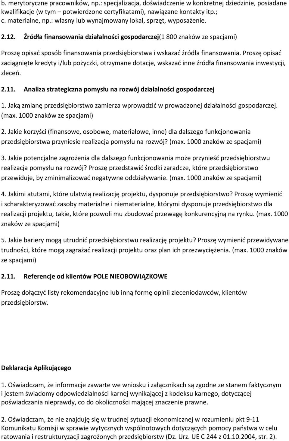 Źródła finansowania działalności gospodarczej(1 800 znaków ze spacjami) Proszę opisać sposób finansowania przedsiębiorstwa i wskazać źródła finansowania.