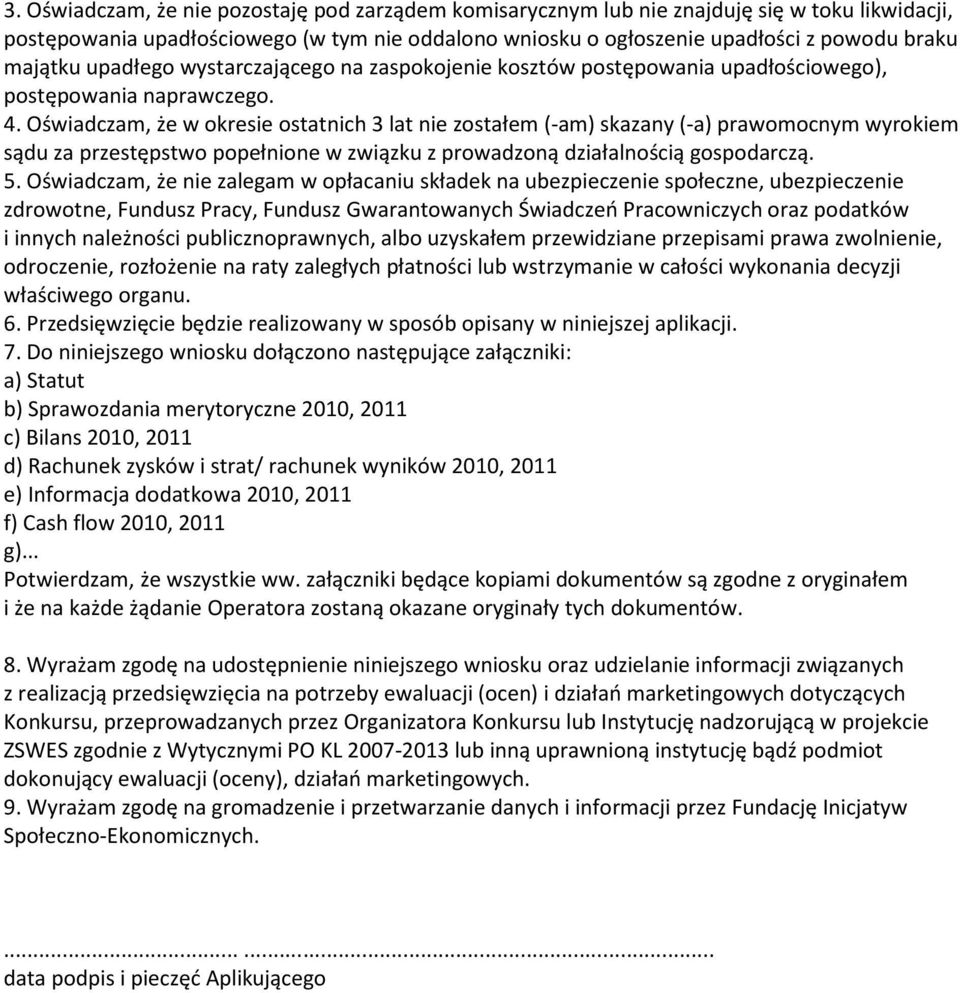 Oświadczam, że w okresie ostatnich 3 lat nie zostałem (-am) skazany (-a) prawomocnym wyrokiem sądu za przestępstwo popełnione w związku z prowadzoną działalnością gospodarczą. 5.