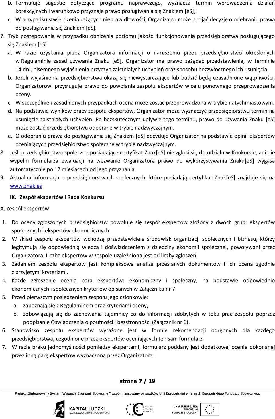 Tryb postępowania w przypadku obniżenia poziomu jakości funkcjonowania przedsiębiorstwa posługującego się Znakiem [es]: a.