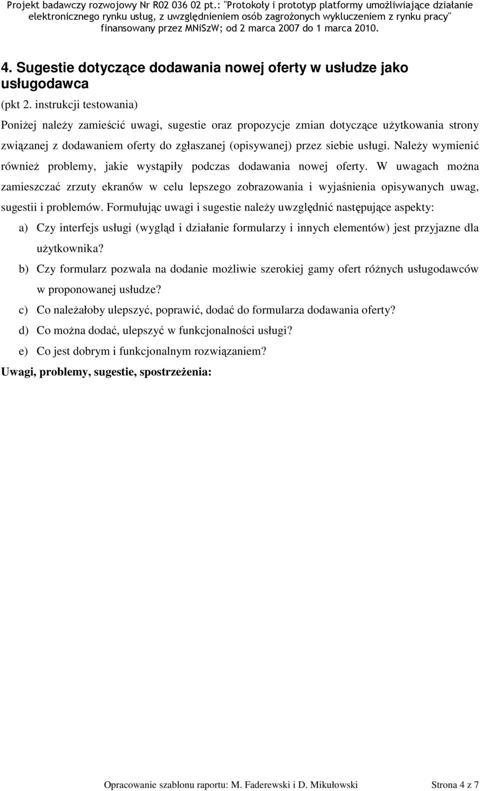 W uwagach można zamieszczać zrzuty ekranów w celu lepszego zobrazowania i wyjaśnienia opisywanych uwag, sugestii i problemów.