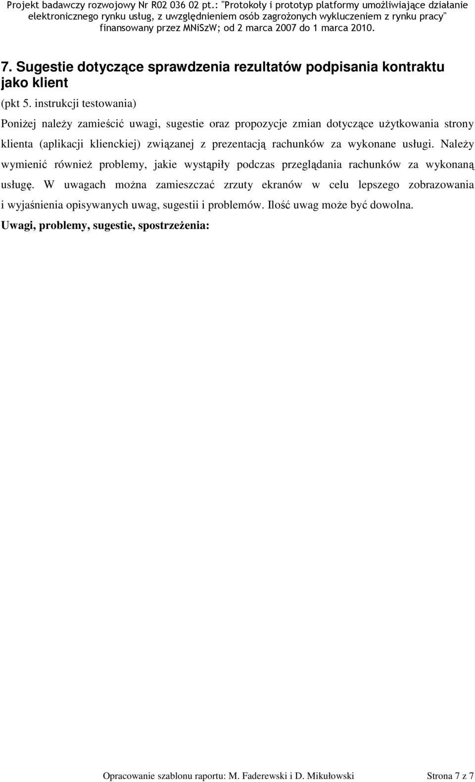 Należy wymienić również problemy, jakie wystąpiły podczas przeglądania rachunków za wykonaną usługę.