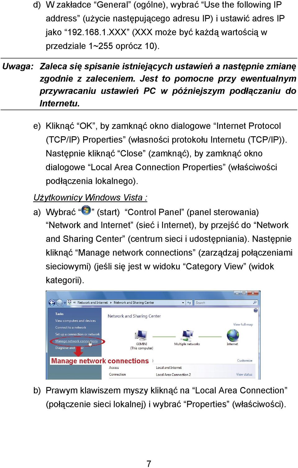 e) Kliknąć OK, by zamknąć okno dialogowe Internet Protocol (TCP/IP) Properties (własności protokołu Internetu (TCP/IP)).