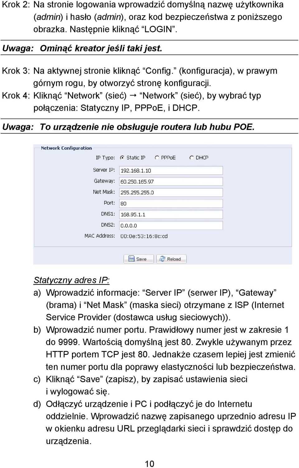 Krok 4: Kliknąć Network (sieć) Network (sieć), by wybrać typ połączenia: Statyczny IP, PPPoE, i DHCP. Uwaga: To urządzenie nie obsługuje routera lub hubu POE.