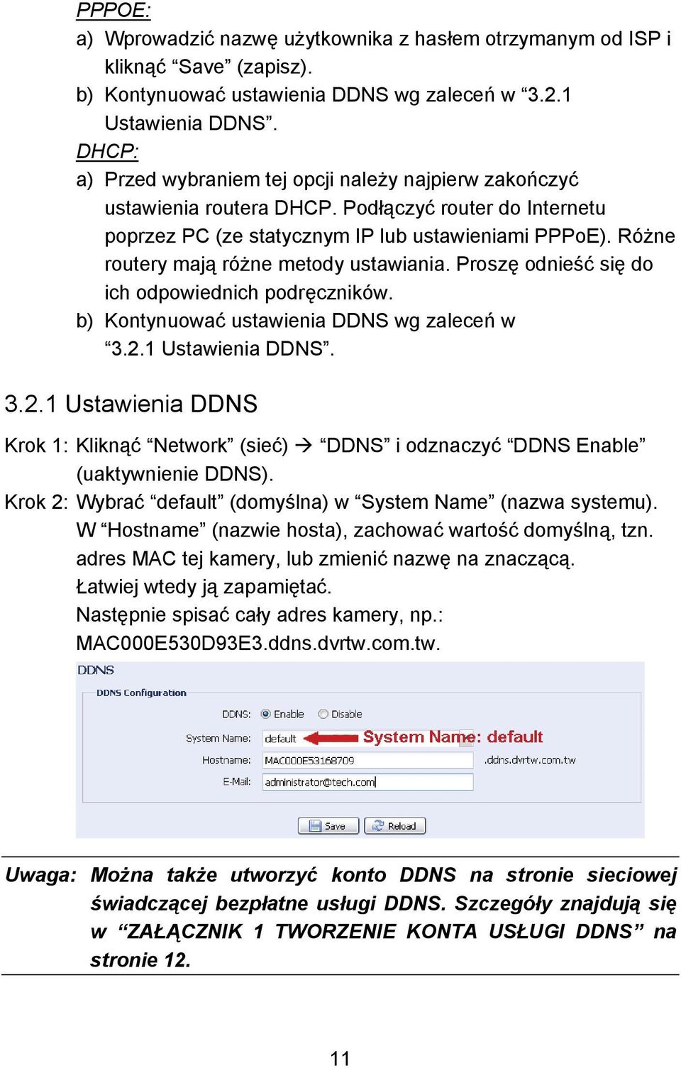 Różne routery mają różne metody ustawiania. Proszę odnieść się do ich odpowiednich podręczników. b) Kontynuować ustawienia DDNS wg zaleceń w 3.2.