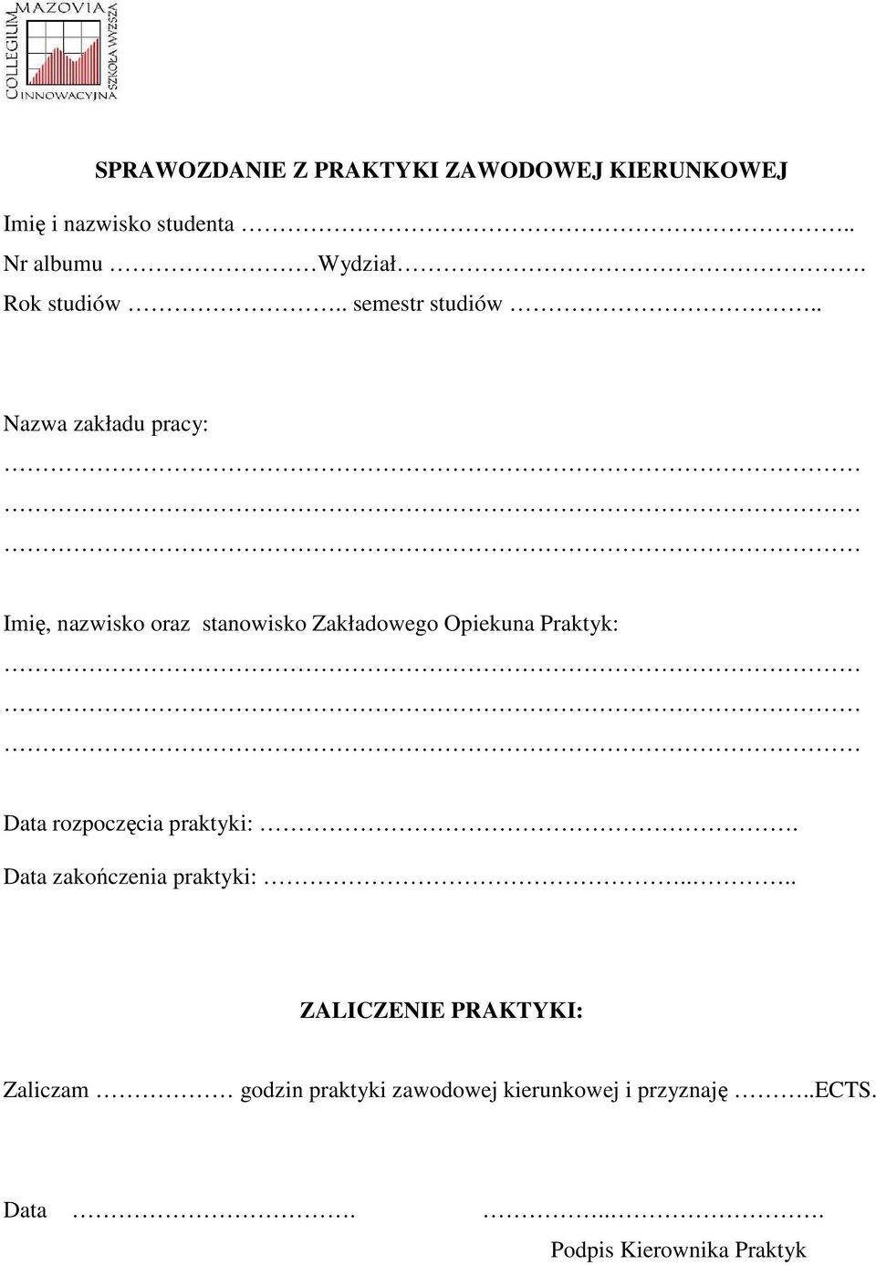 . Nazwa zakładu pracy: Imię, nazwisko oraz stanowisko Zakładowego Opiekuna Praktyk: Data