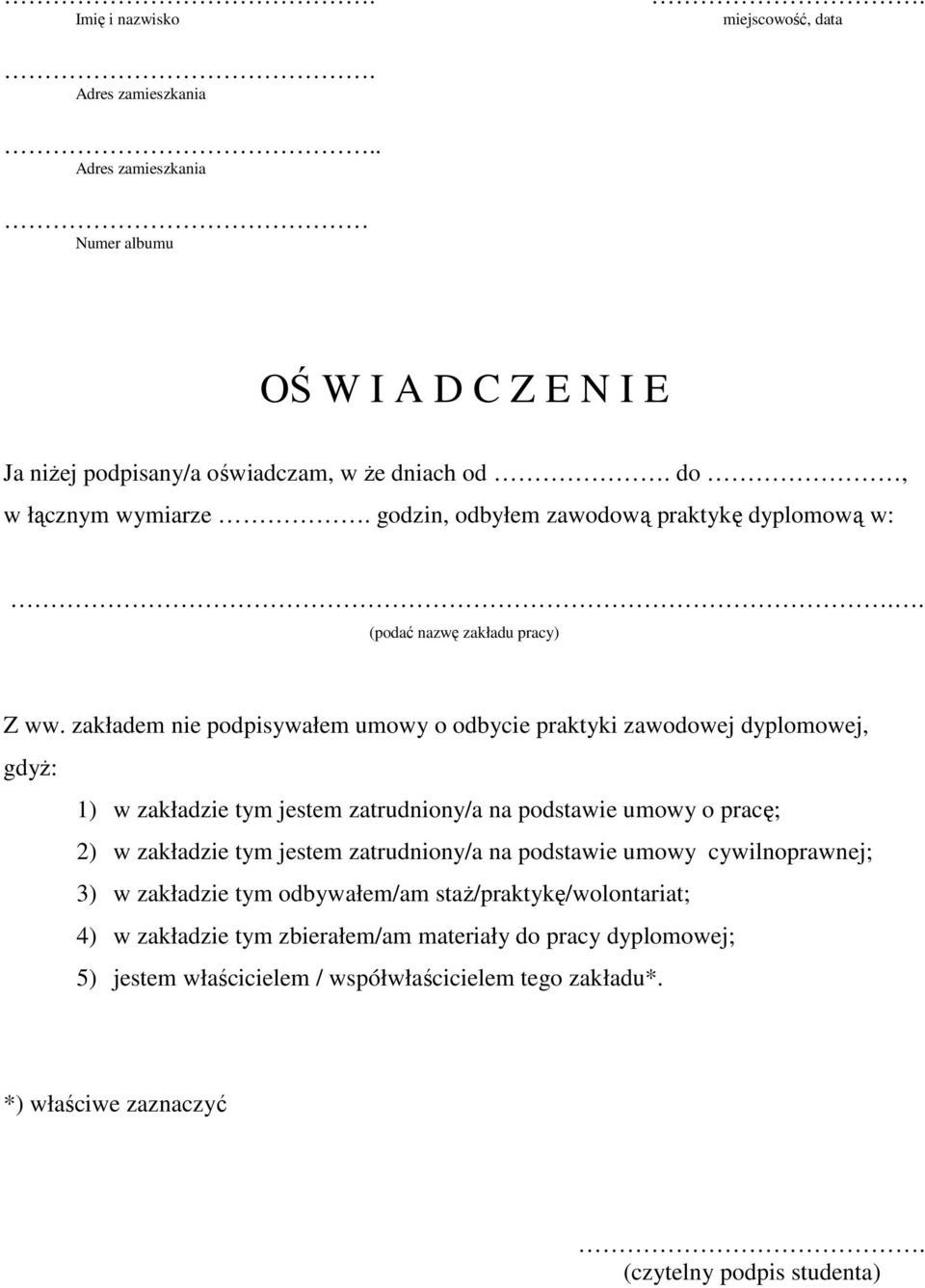 zakładem nie podpisywałem umowy o odbycie praktyki zawodowej dyplomowej, gdyż: 1) w zakładzie tym jestem zatrudniony/a na podstawie umowy o pracę; 2) w zakładzie tym jestem