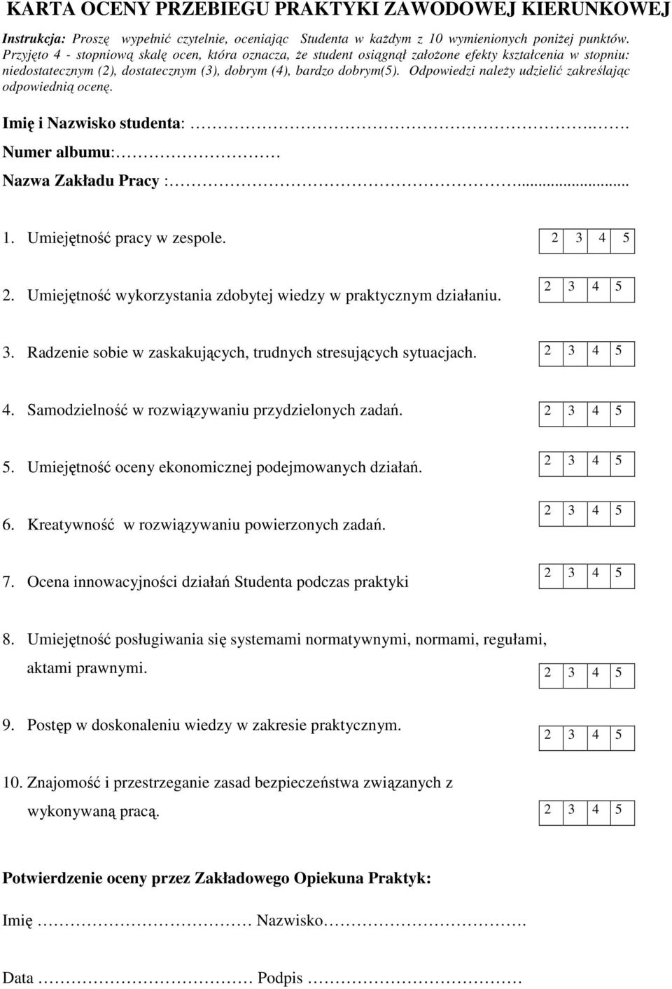 Odpowiedzi należy udzielić zakreślając odpowiednią ocenę. Imię i Nazwisko studenta:.. Numer albumu: Nazwa Zakładu Pracy :... 1. Umiejętność pracy w zespole. 2 3 4 5 2.