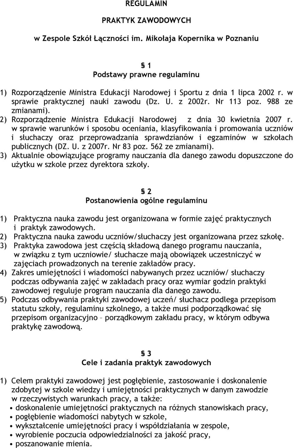 w sprawie warunków i sposobu oceniania, klasyfikowania i promowania uczniów i słuchaczy oraz przeprowadzania sprawdzianów i egzaminów w szkołach publicznych (DZ. U. z 2007r. Nr 83 poz.