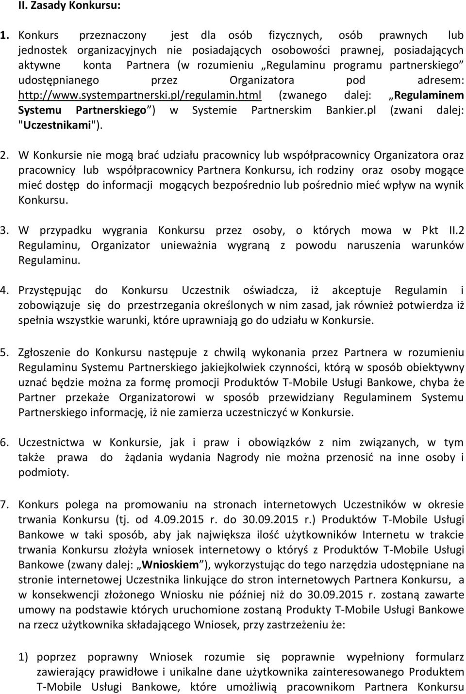 partnerskiego udostępnianego przez Organizatora pod adresem: http://www.systempartnerski.pl/regulamin.html (zwanego dalej: Regulaminem Systemu Partnerskiego ) w Systemie Partnerskim Bankier.