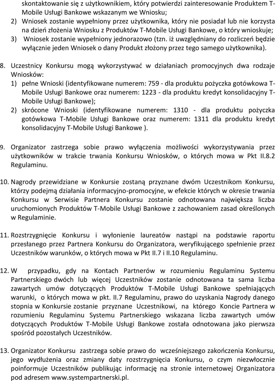 iż uwzględniany do rozliczeń będzie wyłącznie jeden Wniosek o dany Produkt złożony przez tego samego użytkownika). 8.