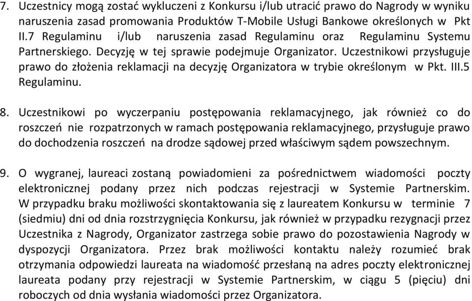 Uczestnikowi przysługuje prawo do złożenia reklamacji na decyzję Organizatora w trybie określonym w Pkt. III.5 8.