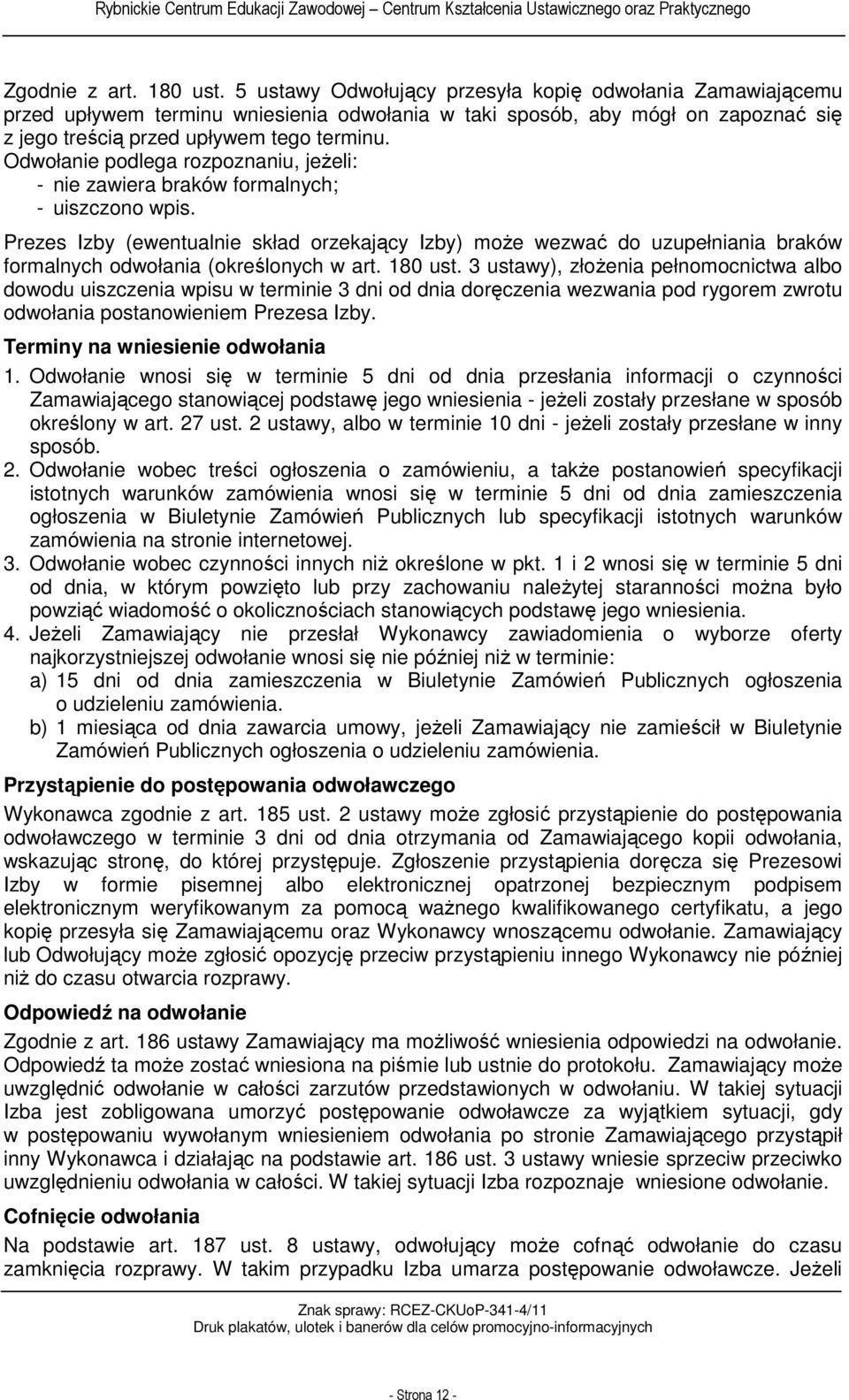 Odwołanie podlega rozpoznaniu, jeżeli: - nie zawiera braków formalnych; - uiszczono wpis.