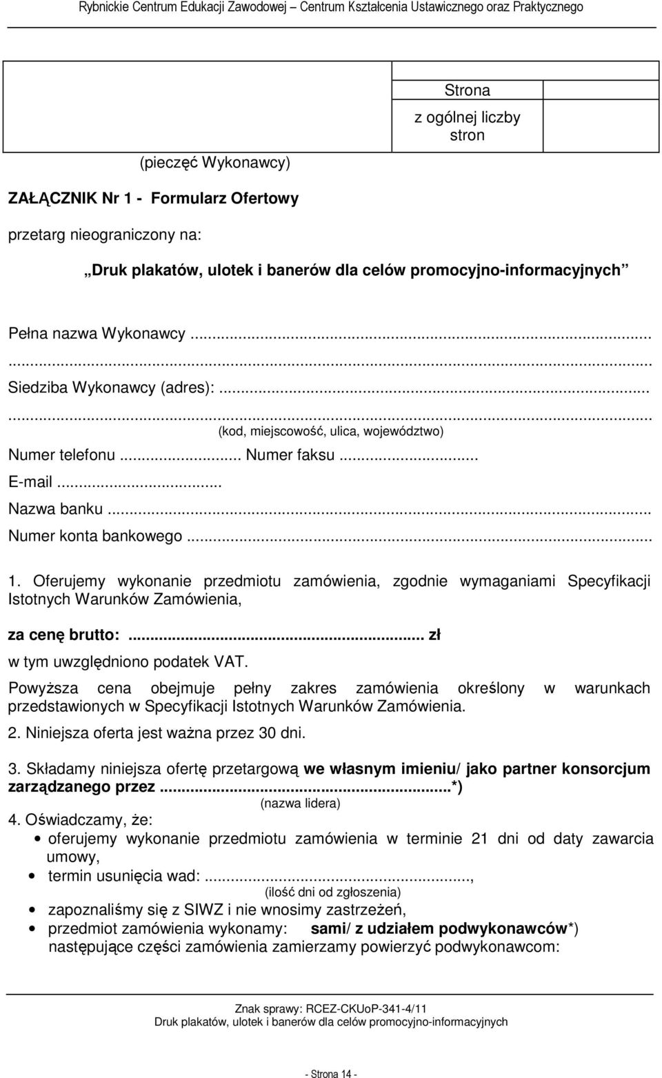 Oferujemy wykonanie przedmiotu zamówienia, zgodnie wymaganiami Specyfikacji Istotnych Warunków Zamówienia, za cenę brutto:... zł w tym uwzględniono podatek VAT.