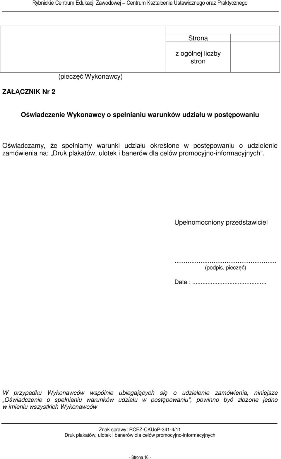 Upełnomocniony przedstawiciel... (podpis, pieczęć) Data :.