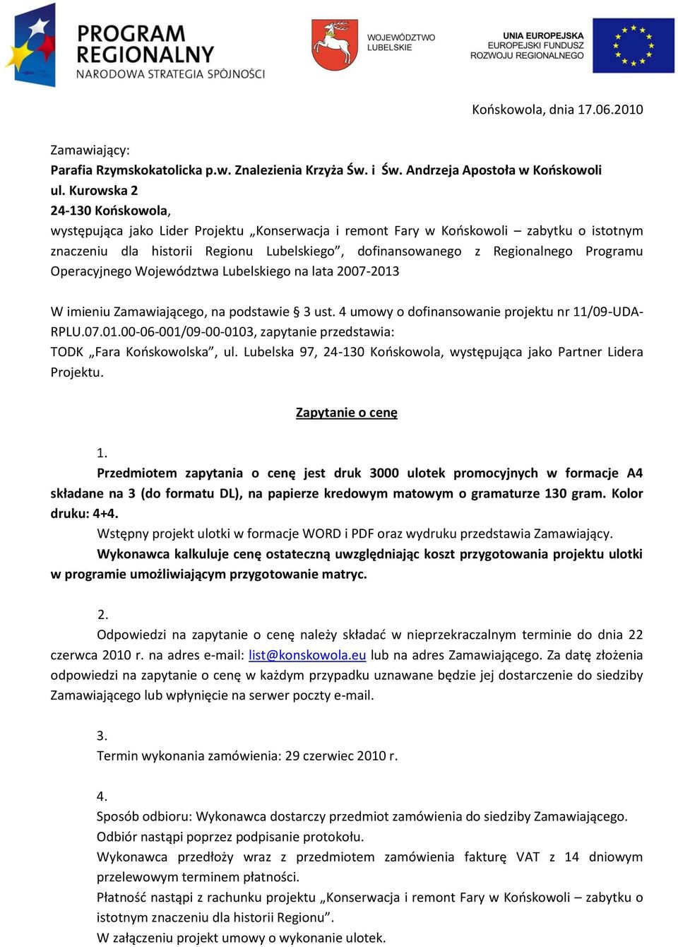 Programu Operacyjnego Województwa Lubelskiego na lata 2007-2013 W imieniu Zamawiającego, na podstawie 3 ust. 4 umowy o dofinansowanie projektu nr 11/09-UDA- RPLU.07.01.00-06-001/09-00-0103, zapytanie przedstawia: TODK Fara Kooskowolska, ul.